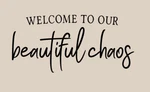Welcome To Our Beautiful Chaos Wall Decal Vinyl Art Quote 3 Sizes New. Price: $18.89.